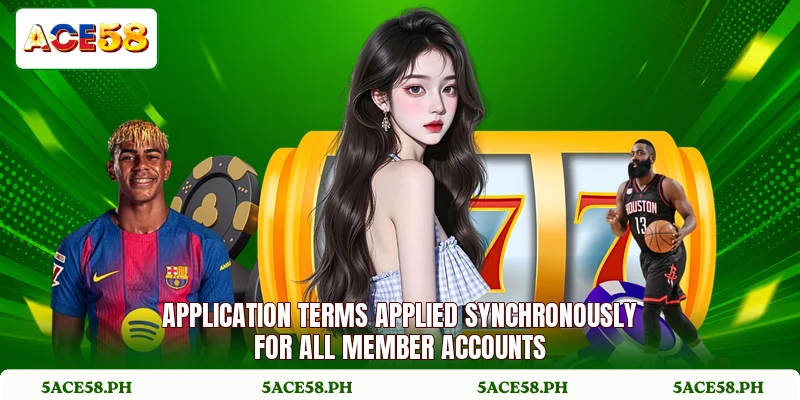 Application terms applied synchronously for all member accounts Application terms applied synchronously for all member accounts