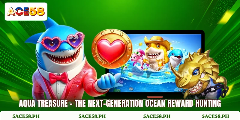 Aqua Treasure - The Next-Generation Ocean Reward Hunting