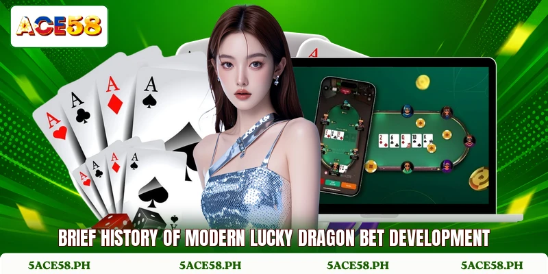 Brief history of modern lucky dragon bet development