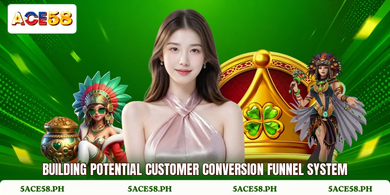 Building potential customer conversion funnel system