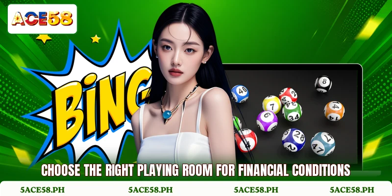 Choose the right playing room for financial conditions