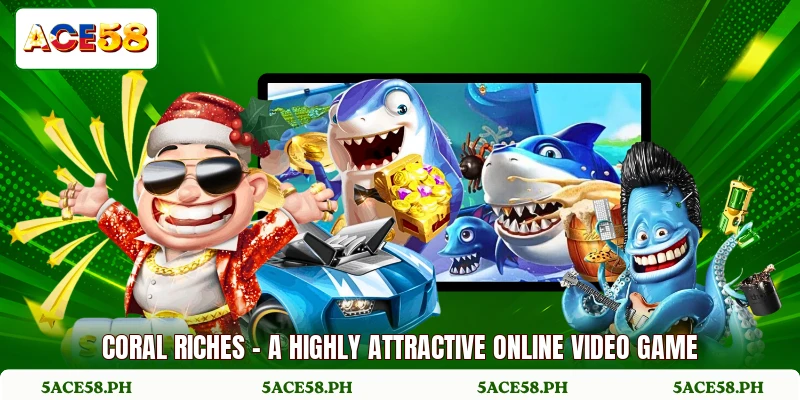 Coral Riches - A Highly Attractive Online Video Game