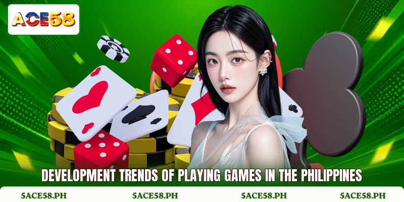Development trends of playing games in the Philippines