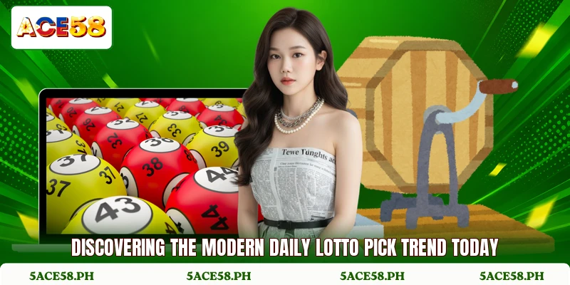 Discovering the modern daily lotto pick trend today