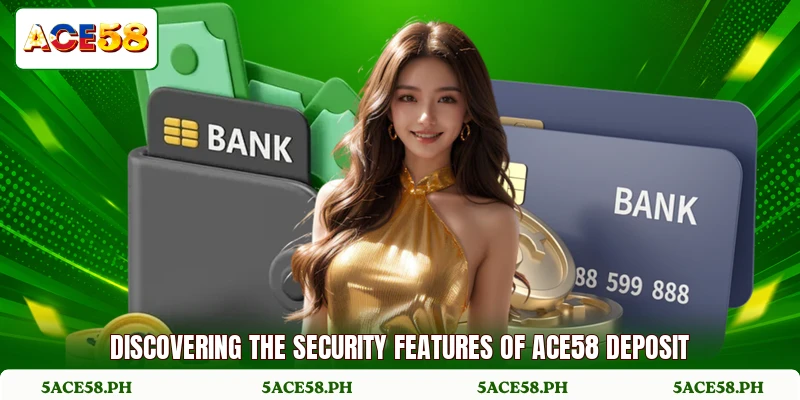 Discovering the security features of ACE58 deposit