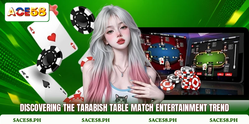 Discovering the tarabish table match entertainment trend Discovering the tarabish table match entertainment trend