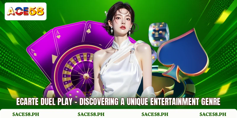 Ecarte Duel Play - Discovering A Unique Entertainment Genre