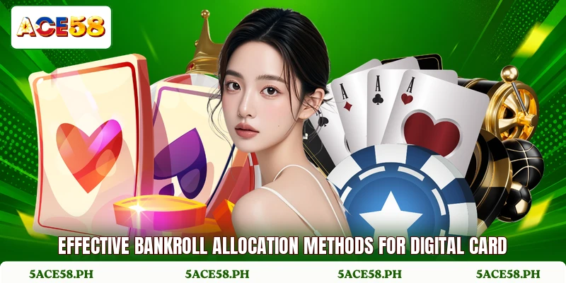 Effective bankroll allocation methods for digital card