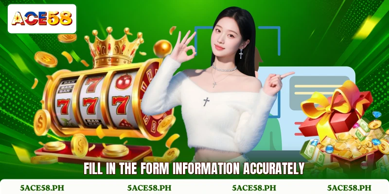 Fill in the form information accurately