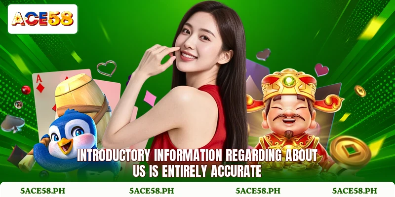 Introductory information regarding about us is entirely accurate Introductory information regarding about us is entirely accurate