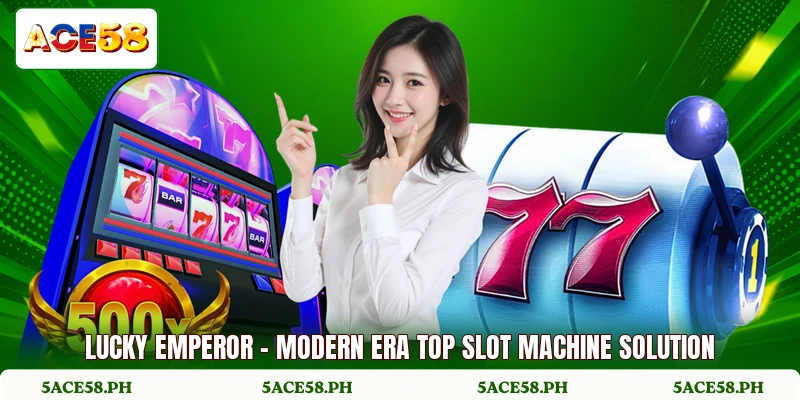 Lucky Emperor - Modern Era Top Slot Machine Solution