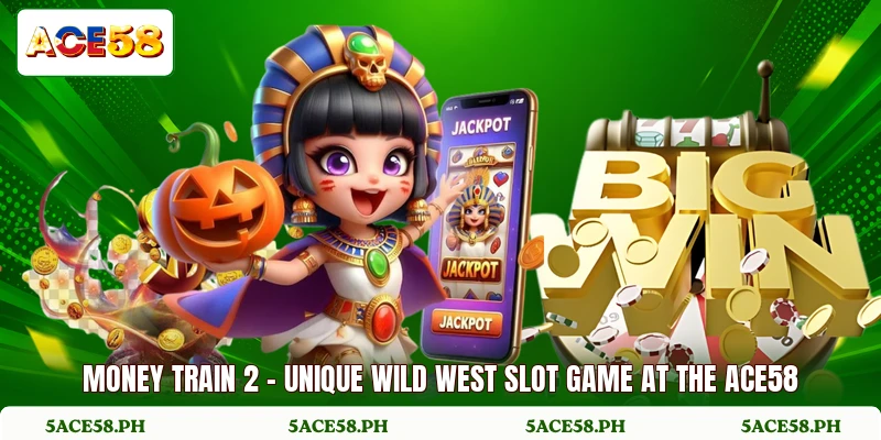 Money Train 2 - Unique Wild West Slot Game At The ACE58