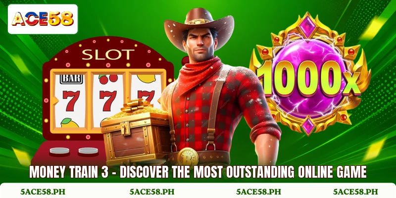 Money Train 3 - Discover The Most Outstanding Online Game