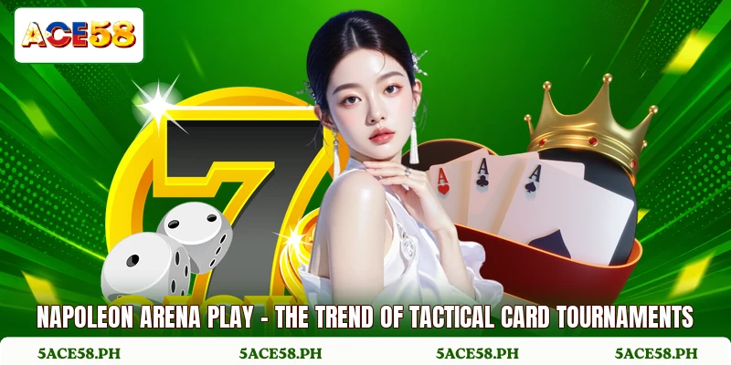 Napoleon Arena Play - The Trend Of Tactical Card Tournaments