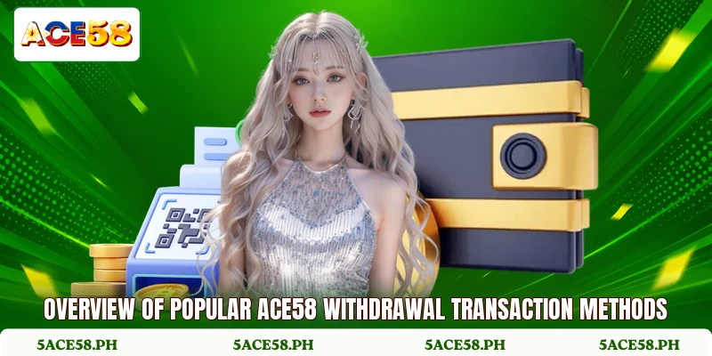Overview of popular ACE58 withdrawal transaction methods