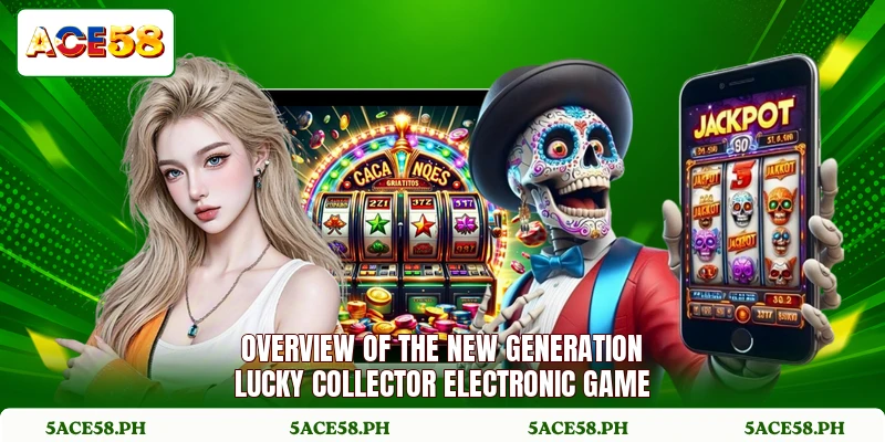 Overview of the new generation lucky collector electronic game