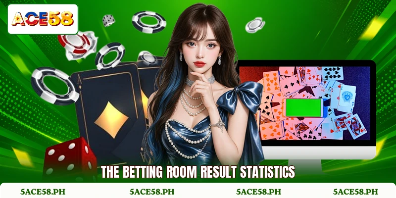 The betting room result statistics The betting room result statistics