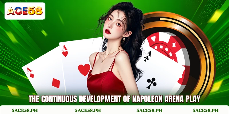 The continuous development of napoleon arena play