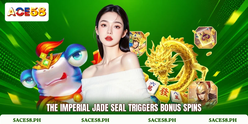 The imperial jade seal triggers bonus spins The imperial jade seal triggers bonus spins