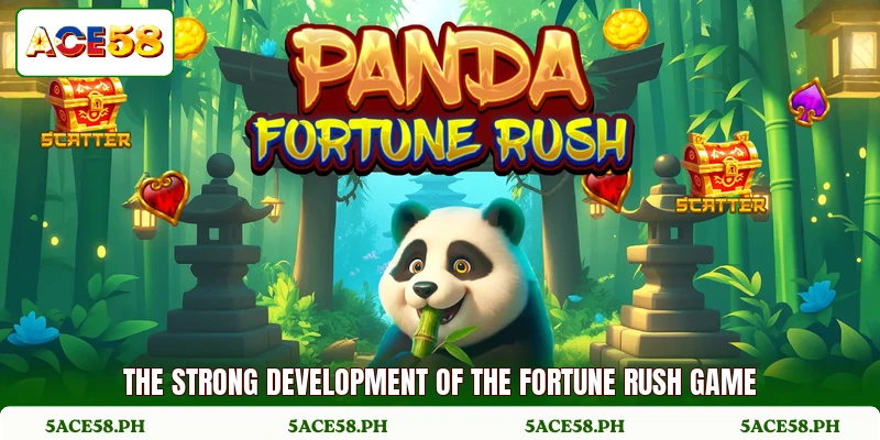 The strong development of the fortune rush game