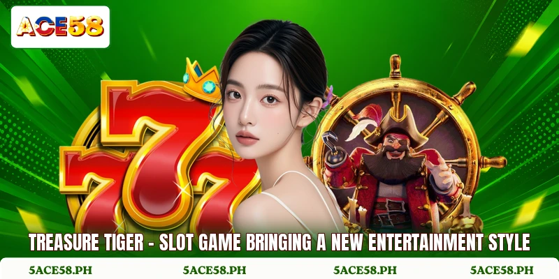 Treasure Tiger - Slot Game Bringing A New Entertainment Style