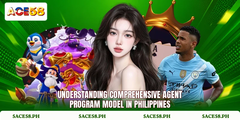 Understanding comprehensive agent program model in Philippines